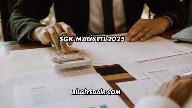 SGK Maliyeti 2025