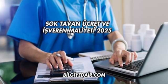 SGK Tavan Ücret ve İşveren Maliyeti 2025