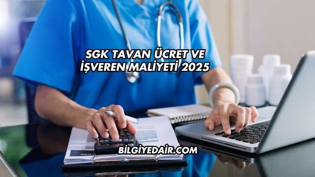 SGK Tavan Ücret ve İşveren Maliyeti 2025