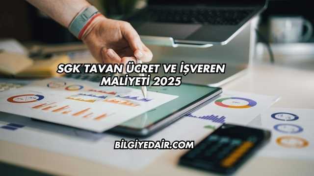 SGK Tavan Ücret ve İşveren Maliyeti 2025