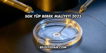 SGK Tüp Bebek Maliyeti 2025