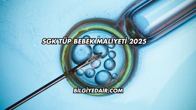SGK Tüp Bebek Maliyeti 2025