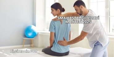 SMA Hastalığı Tedavi Maliyeti 2025