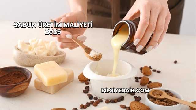 Sabun Üretim Maliyeti 2025