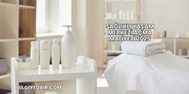 Sağlıklı Yaşam Merkezi Açma Maliyeti 2025