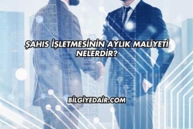 Şahıs İşletmesinin Aylık Maliyeti Nelerdir?