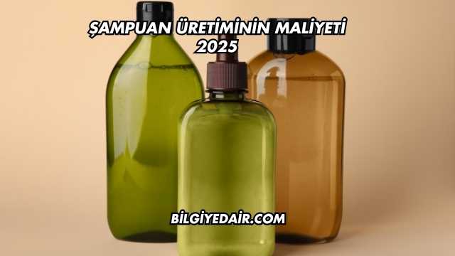 Şampuan Üretiminin Maliyeti 2025