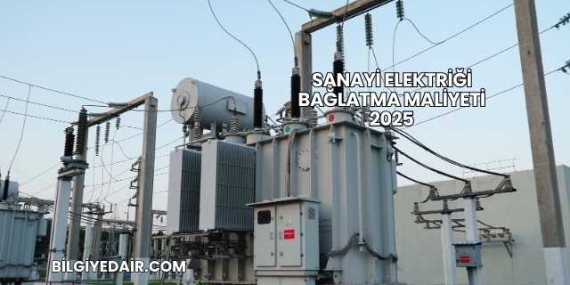 Sanayi Elektriği Bağlatma Maliyeti 2025