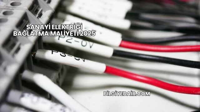 Sanayi Elektriği Bağlatma Maliyeti 2025