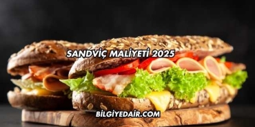 Sandviç Maliyeti 2025