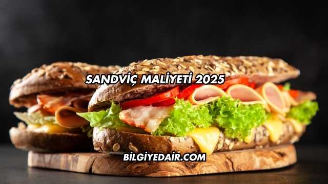 Sandviç Maliyeti 2025