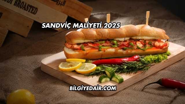 Sandviç Maliyeti 2025