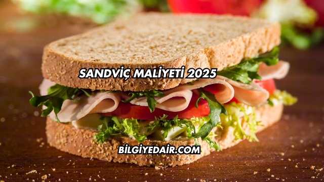 Sandviç Maliyeti 2025