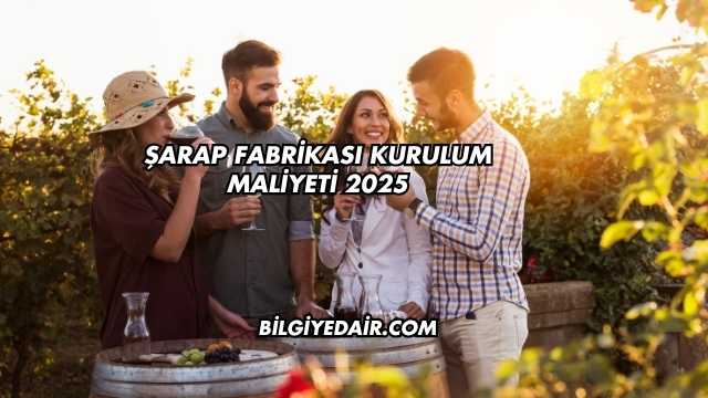 Şarap Fabrikası Kurulum Maliyeti 2025