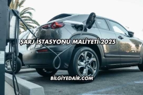 Şarj İstasyonu Maliyeti 2025