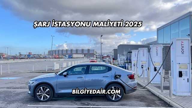 Şarj İstasyonu Maliyeti 2025