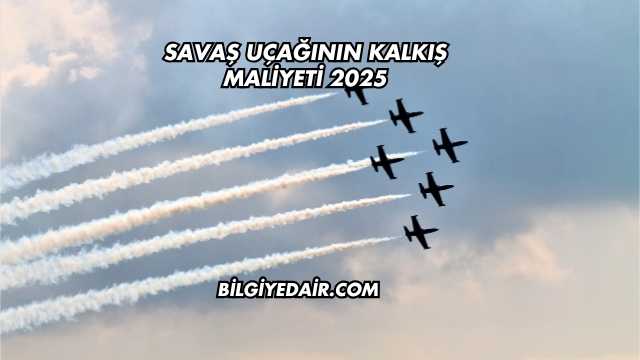 Savaş Uçağının Kalkış Maliyeti 2025