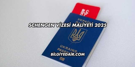 Schengen Vizesi Maliyeti 2025