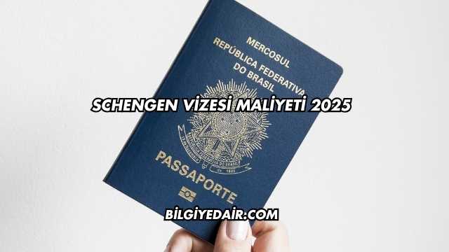 Schengen Vizesi Maliyeti 2025