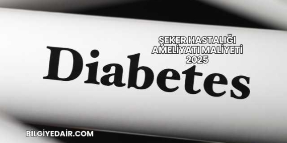 Şeker Hastalığı Ameliyatı Maliyeti 2025