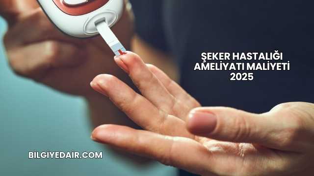Şeker Hastalığı Ameliyatı Maliyeti 2025