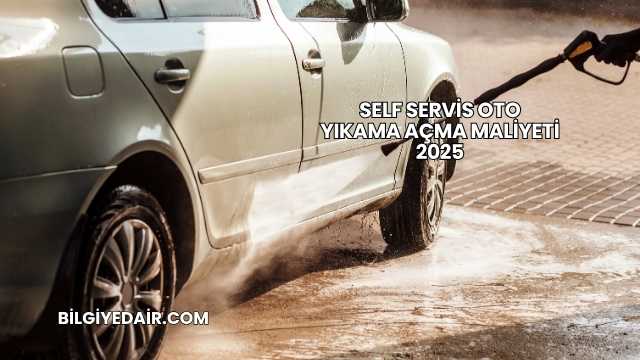Self Servis Oto Yıkama Açma Maliyeti 2025