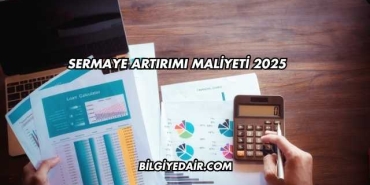 Sermaye Artırımı Maliyeti 2025