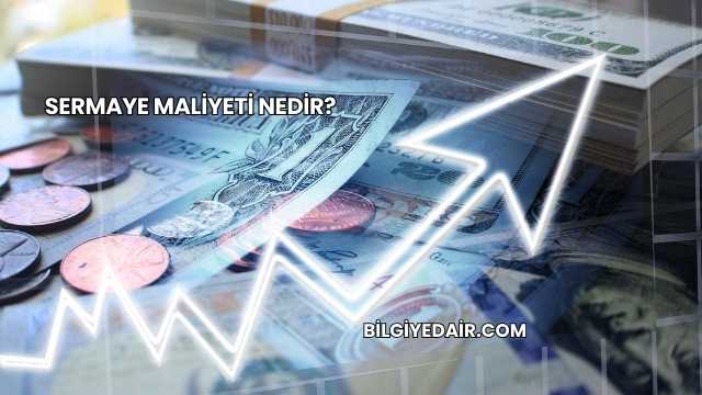 Sermaye Maliyeti Nedir?