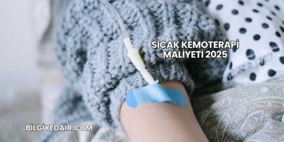 Sıcak Kemoterapi Maliyeti 2025
