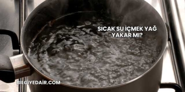 Sıcak Su İçmek Yağ Yakar mı?
