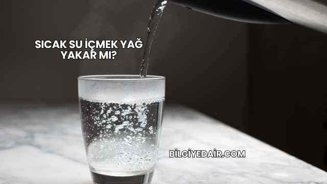 Sıcak Su İçmek Yağ Yakar mı?