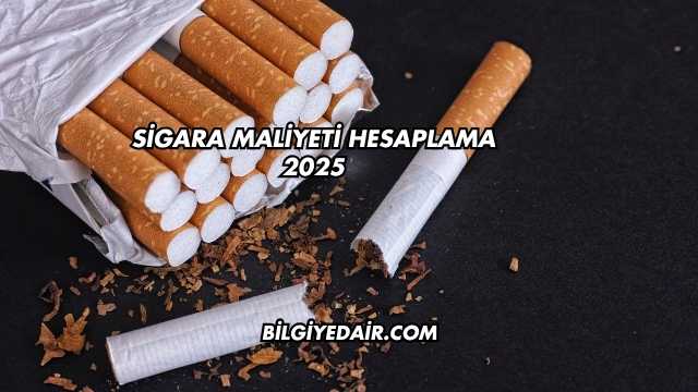Sigara Maliyeti Hesaplama 2025