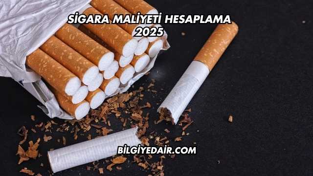 Sigara Maliyeti Hesaplama 2025