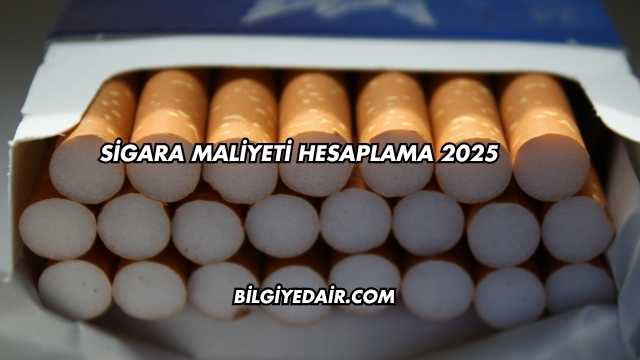 Sigara Maliyeti Hesaplama 2025