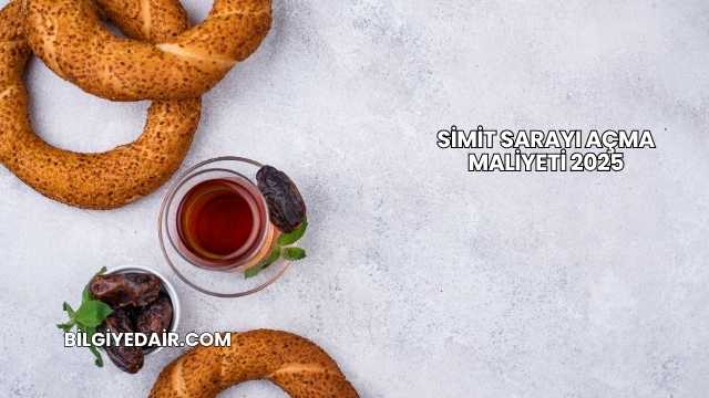 Simit Sarayı Açma Maliyeti 2025