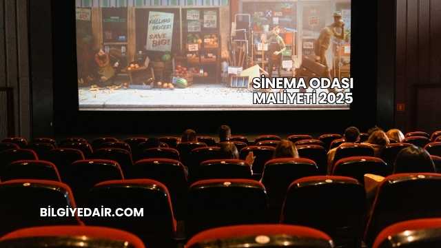 Sinema Odası Maliyeti 2025