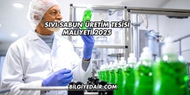Sıvı Sabun Üretim Tesisi Maliyeti 2025