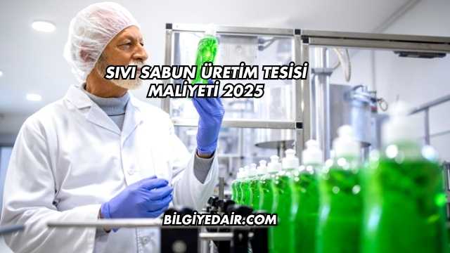 Sıvı Sabun Üretim Tesisi Maliyeti 2025