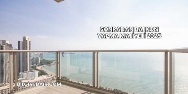 Sonradan Balkon Yapma Maliyeti 2025