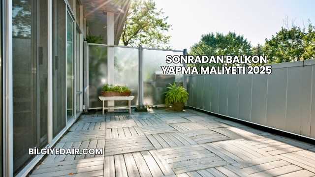 Sonradan Balkon Yapma Maliyeti 2025