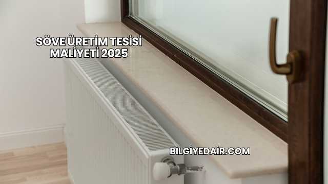 Söve Üretim Tesisi Maliyeti 2025