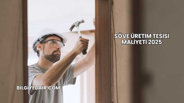 Söve Üretim Tesisi Maliyeti 2025