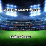 Stadyum Maliyeti 2025