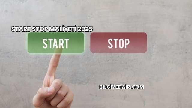 Start Stop Maliyeti 2025