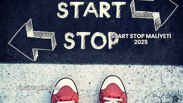 Start Stop Maliyeti 2025
