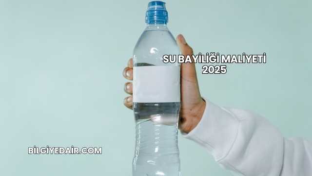Su Bayiliği Maliyeti 2025