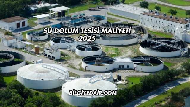 Su Dolum Tesisi Maliyeti 2025