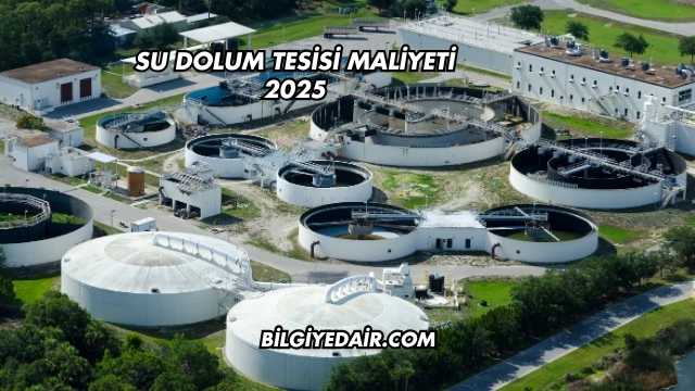 Su Dolum Tesisi Maliyeti 2025
