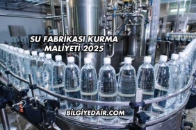 Su Fabrikası Kurma Maliyeti 2025