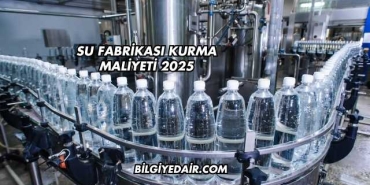 Su Fabrikası Kurma Maliyeti 2025
